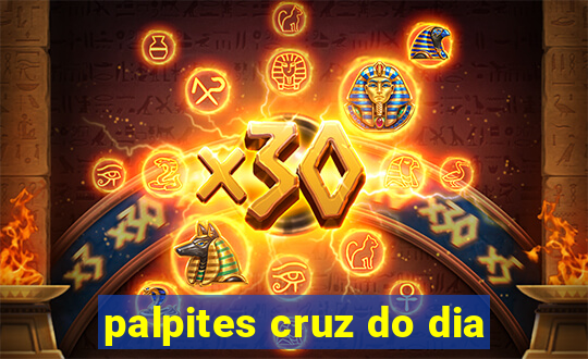 palpites cruz do dia